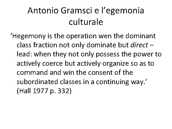 Antonio Gramsci e l’egemonia culturale ‘Hegemony is the operation wen the dominant class fraction