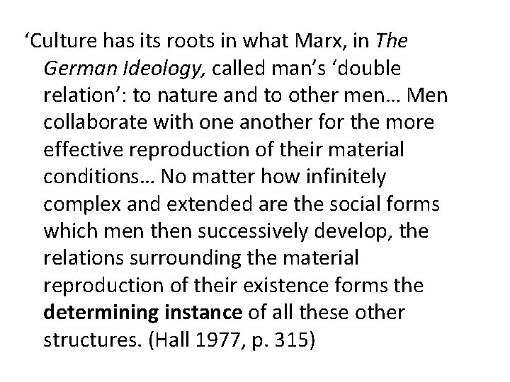 ‘Culture has its roots in what Marx, in The German Ideology, called man’s ‘double