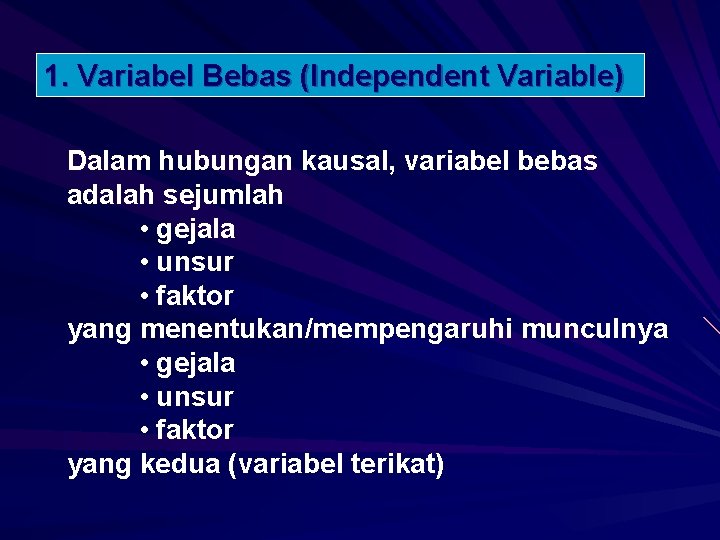 1. Variabel Bebas (Independent Variable) Dalam hubungan kausal, variabel bebas adalah sejumlah • gejala