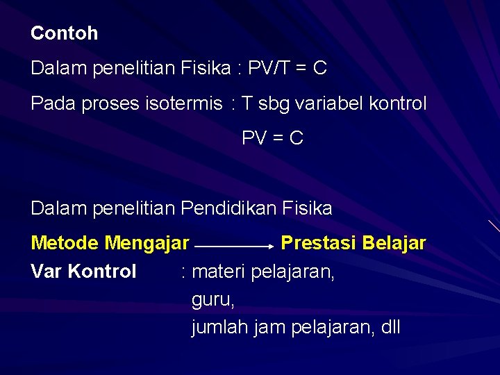 Contoh Dalam penelitian Fisika : PV/T = C Pada proses isotermis : T sbg