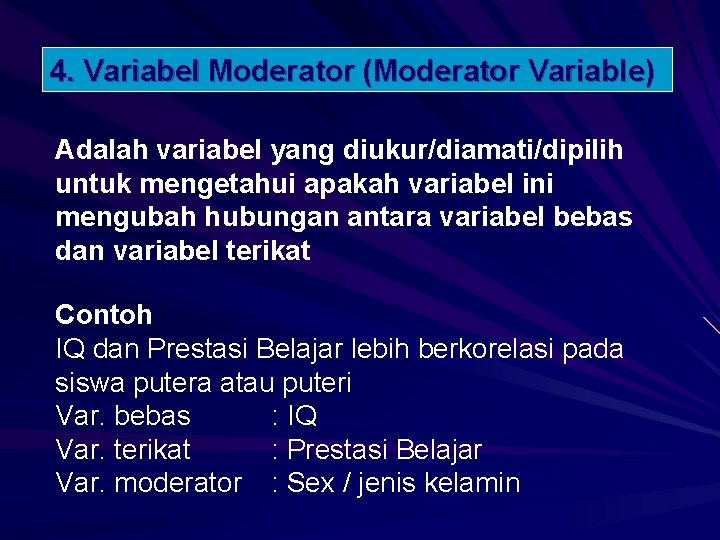 4. Variabel Moderator (Moderator Variable) Adalah variabel yang diukur/diamati/dipilih untuk mengetahui apakah variabel ini