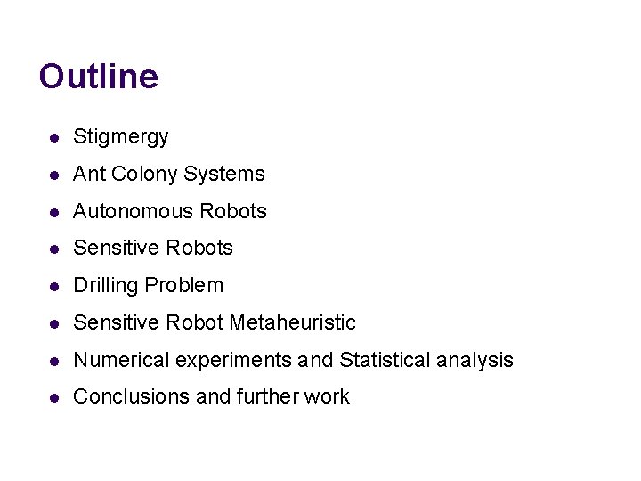 Outline l Stigmergy l Ant Colony Systems l Autonomous Robots l Sensitive Robots l