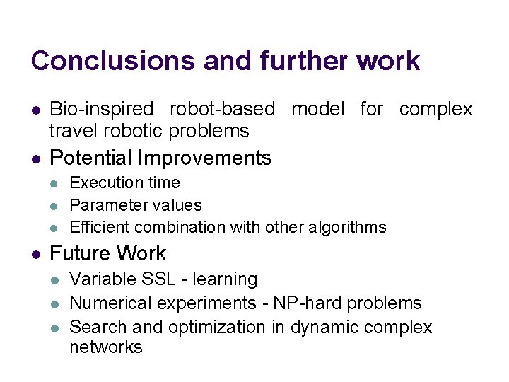 Conclusions and further work l Bio-inspired robot-based model for complex travel robotic problems l