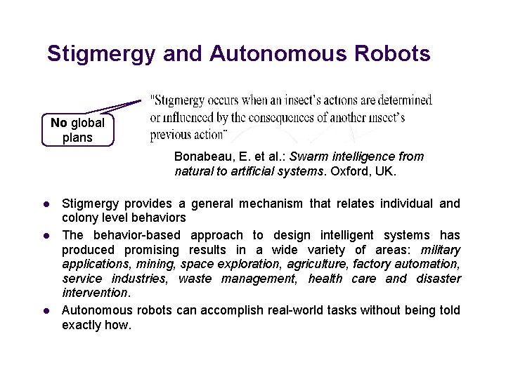 Stigmergy and Autonomous Robots No global plans Bonabeau, E. et al. : Swarm intelligence
