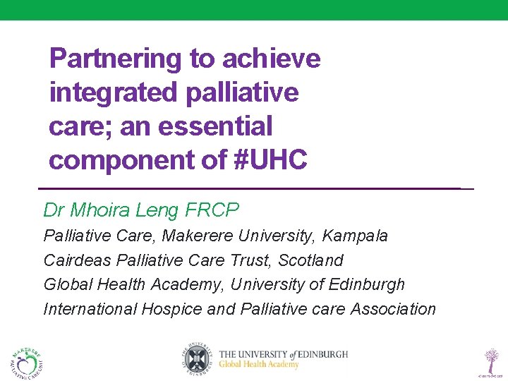 Partnering to achieve integrated palliative care; an essential component of #UHC Dr Mhoira Leng