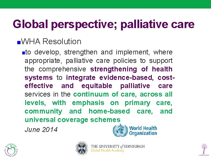 Global perspective; palliative care ■WHA Resolution ■to develop, strengthen and implement, where appropriate, palliative