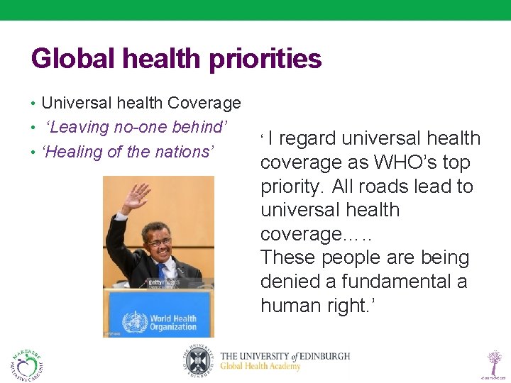 Global health priorities • Universal health Coverage • ‘Leaving no-one behind’ • ‘Healing of