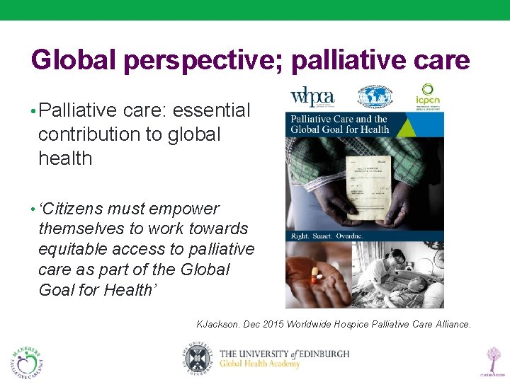 Global perspective; palliative care • Palliative care: essential contribution to global health • ‘Citizens