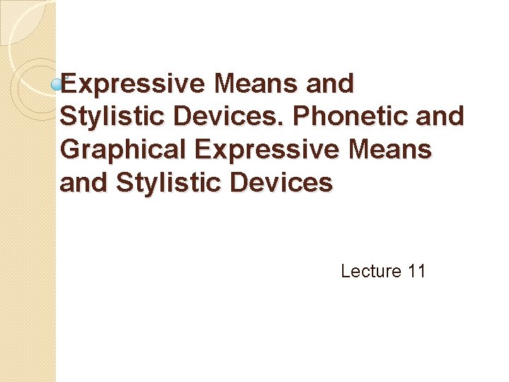 Expressive Means and Stylistic Devices. Phonetic and Graphical Expressive Means and Stylistic Devices Lecture