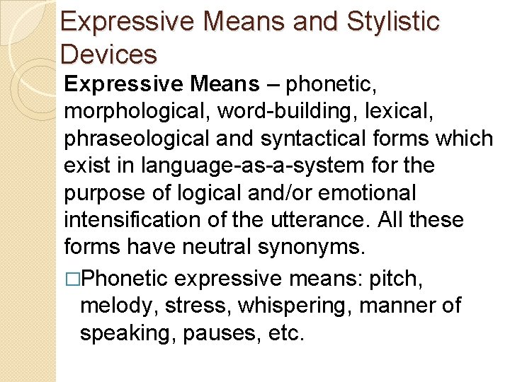 Expressive Means and Stylistic Devices Expressive Means – phonetic, morphological, word-building, lexical, phraseological and