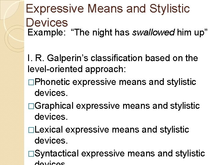 Expressive Means and Stylistic Devices Example: “The night has swallowed him up” I. R.