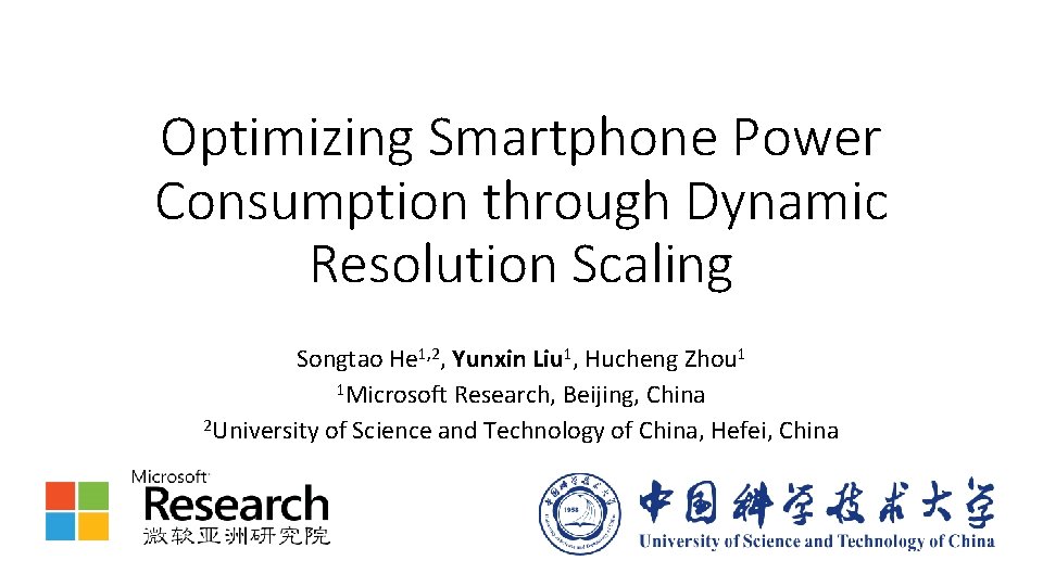 Optimizing Smartphone Power Consumption through Dynamic Resolution Scaling Songtao He 1, 2, Yunxin Liu