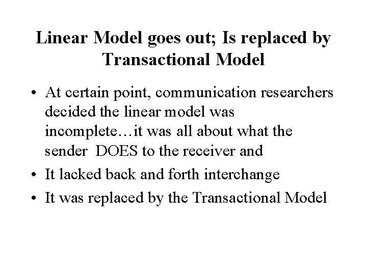 Linear Model goes out; Is replaced by Transactional Model • At certain point, communication