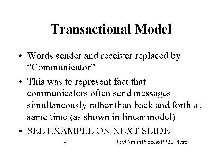 Transactional Model • Words sender and receiver replaced by “Communicator” • This was to