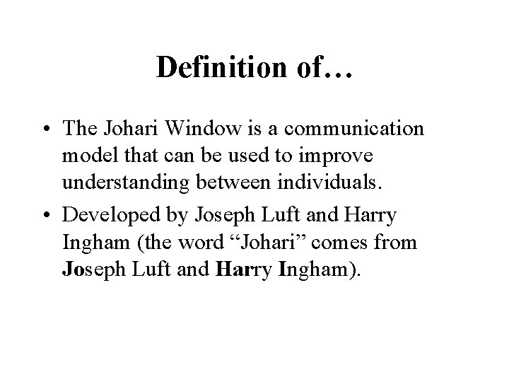 Definition of… • The Johari Window is a communication model that can be used