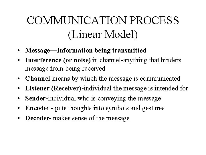 COMMUNICATION PROCESS (Linear Model) • Message—Information being transmitted • Interference (or noise) in channel-anything