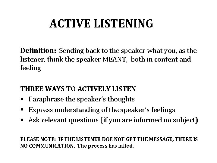 ACTIVE LISTENING Definition: Sending back to the speaker what you, as the listener, think