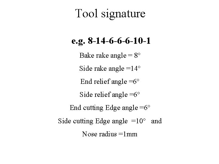 Tool signature e. g. 8 -14 -6 -6 -6 -10 -1 Bake rake angle Tool signature e. g. 8 -14 -6 -6 -6 -10 -1 Bake rake angle