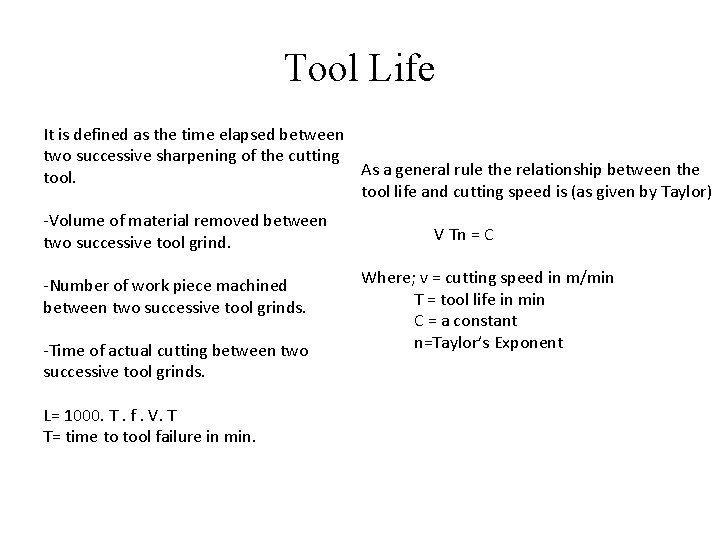 Tool Life It is defined as the time elapsed between two successive sharpening of Tool Life It is defined as the time elapsed between two successive sharpening of