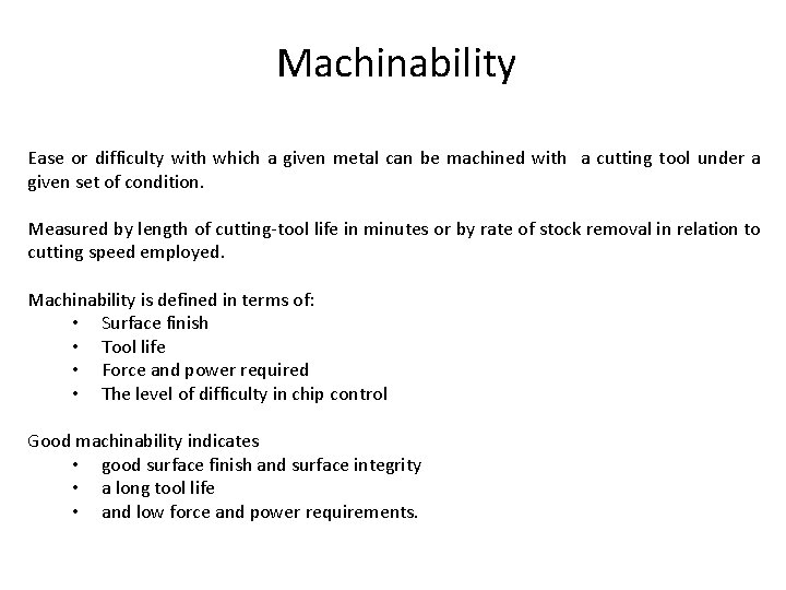 Machinability Ease or difficulty with which a given metal can be machined with a Machinability Ease or difficulty with which a given metal can be machined with a