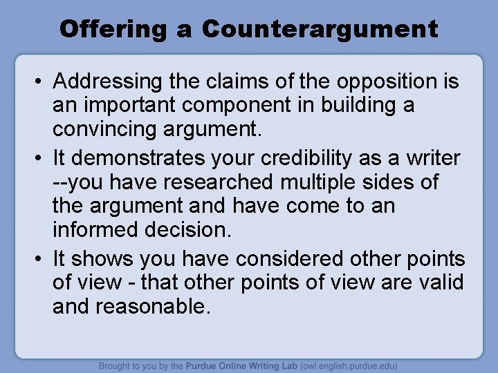 Offering a Counterargument • Addressing the claims of the opposition is an important component