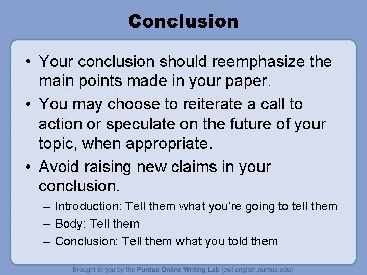 Conclusion • Your conclusion should reemphasize the main points made in your paper. •