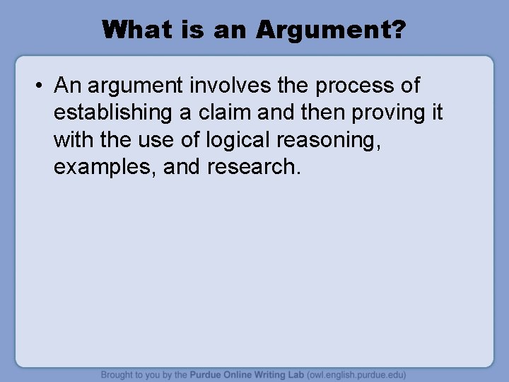 What is an Argument? • An argument involves the process of establishing a claim