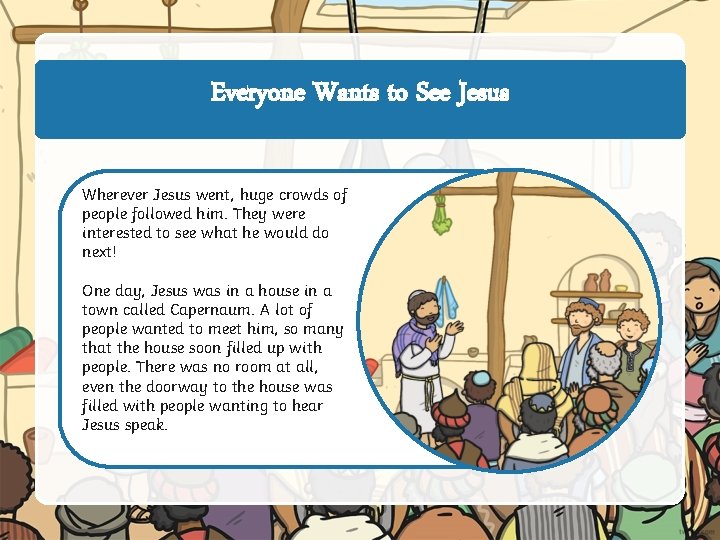 Everyone Wants to See Jesus Wherever Jesus went, huge crowds of people followed him.