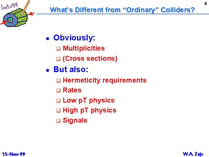 6 What’s Different from “Ordinary” Colliders? l Obviously: Multiplicities q (Cross sections) q l