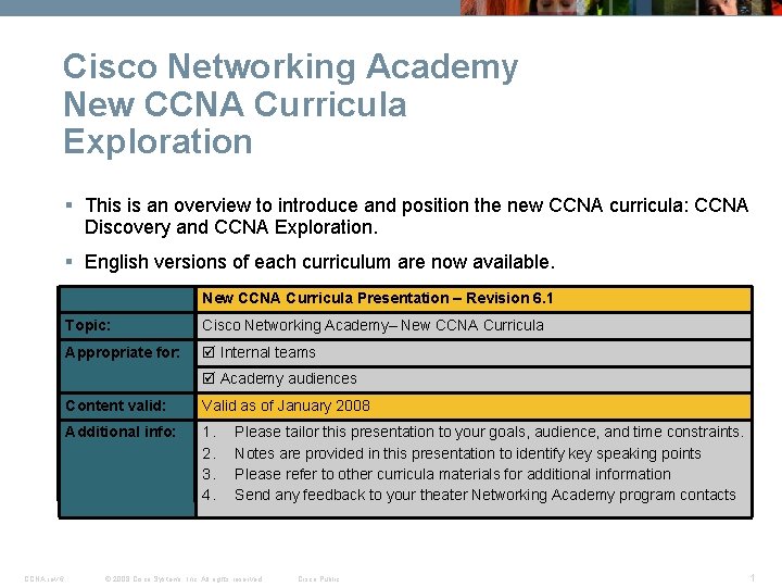 Cisco Networking Academy New CCNA Curricula Exploration § This is an overview to introduce