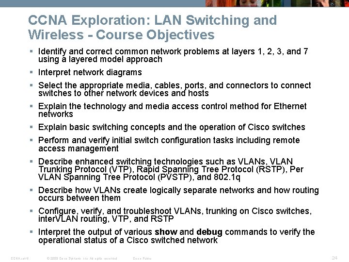 CCNA Exploration: LAN Switching and Wireless - Course Objectives § Identify and correct common