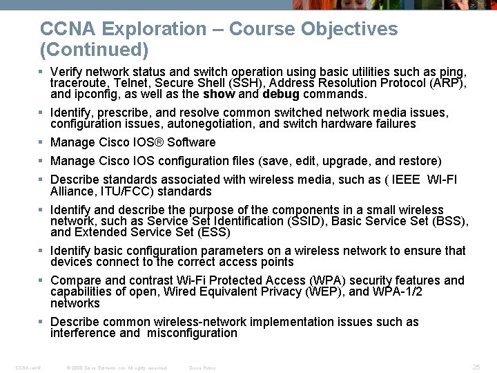 CCNA Exploration – Course Objectives (Continued) § Verify network status and switch operation using