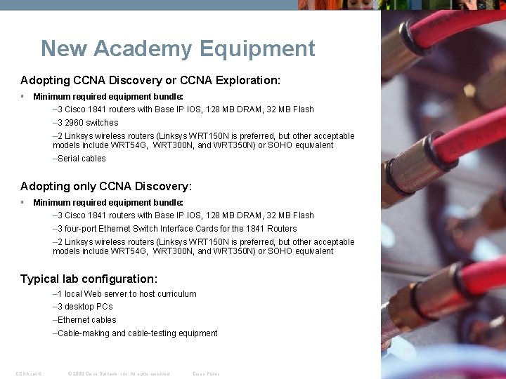 New Academy Equipment Adopting CCNA Discovery or CCNA Exploration: § Minimum required equipment bundle: