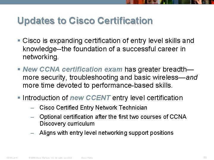 Updates to Cisco Certification § Cisco is expanding certification of entry level skills and