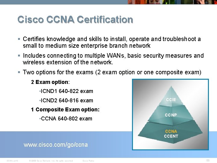 Cisco CCNA Certification § Certifies knowledge and skills to install, operate and troubleshoot a