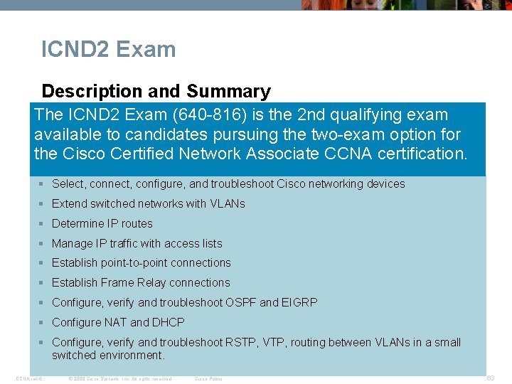 ICND 2 Exam Description and Summary The ICND 2 Exam (640 -816) is the