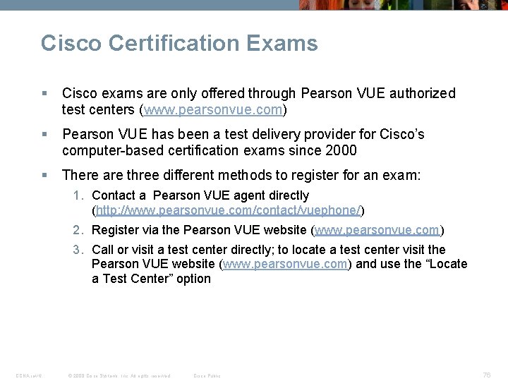 Cisco Certification Exams § Cisco exams are only offered through Pearson VUE authorized test