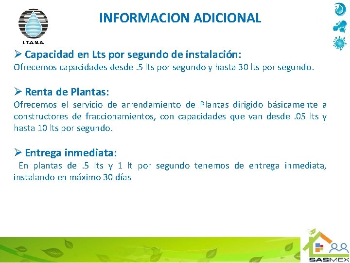 INFORMACION ADICIONAL Ø Capacidad en Lts por segundo de instalación: Ofrecemos capacidades desde. 5