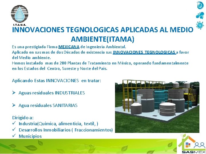 INNOVACIONES TEGNOLOGICAS APLICADAS AL MEDIO AMBIENTE(ITAMA) Es una prestigiada Firma MEXICANA de Ingeniería Ambiental.