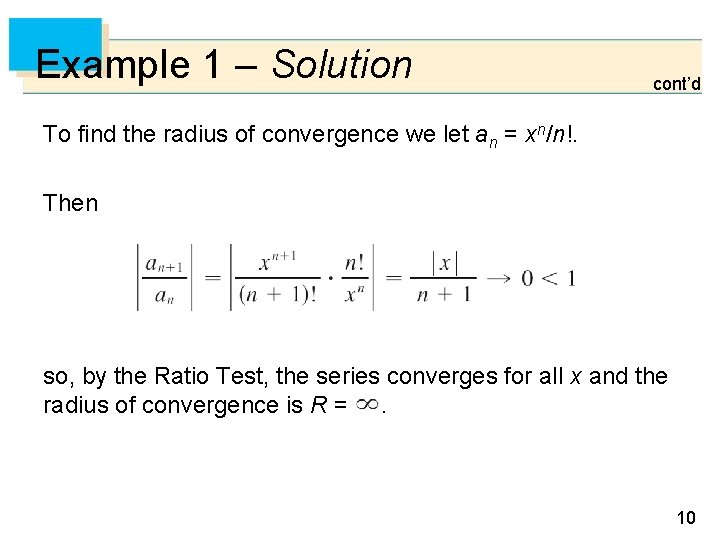 Example 1 – Solution cont’d To find the radius of convergence we let an