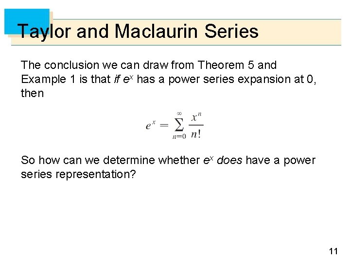 Taylor and Maclaurin Series The conclusion we can draw from Theorem 5 and Example