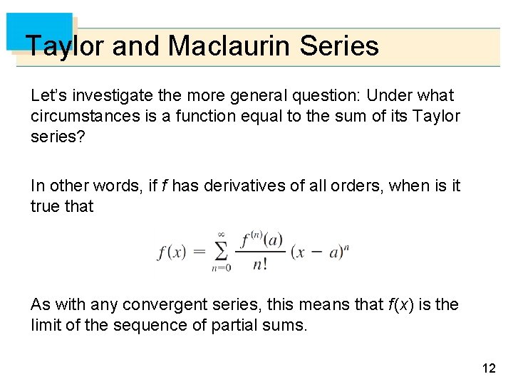 Taylor and Maclaurin Series Let’s investigate the more general question: Under what circumstances is