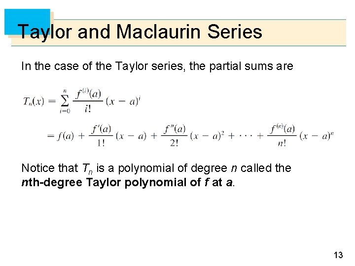 Taylor and Maclaurin Series In the case of the Taylor series, the partial sums