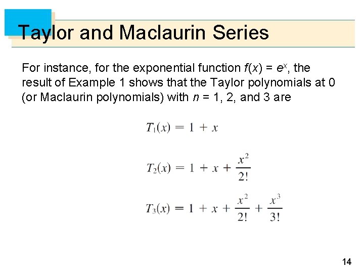 Taylor and Maclaurin Series For instance, for the exponential function f (x) = ex,