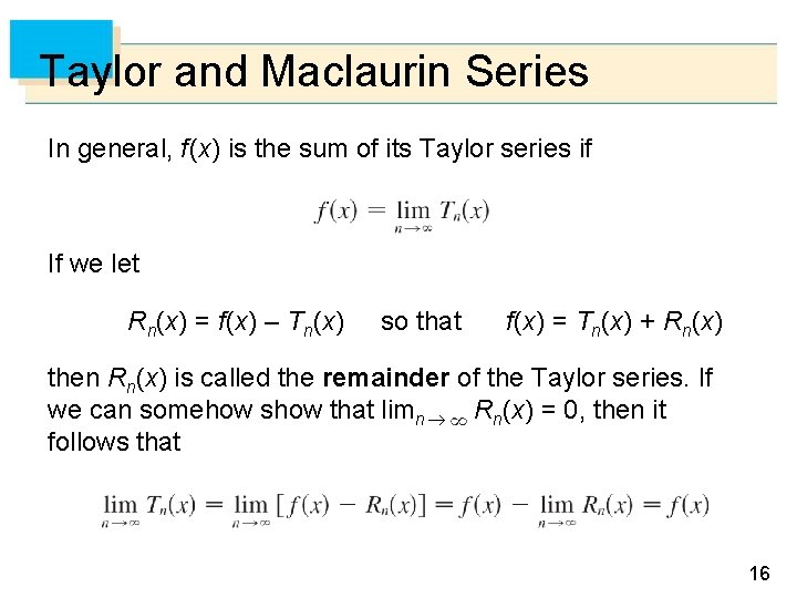 Taylor and Maclaurin Series In general, f (x) is the sum of its Taylor