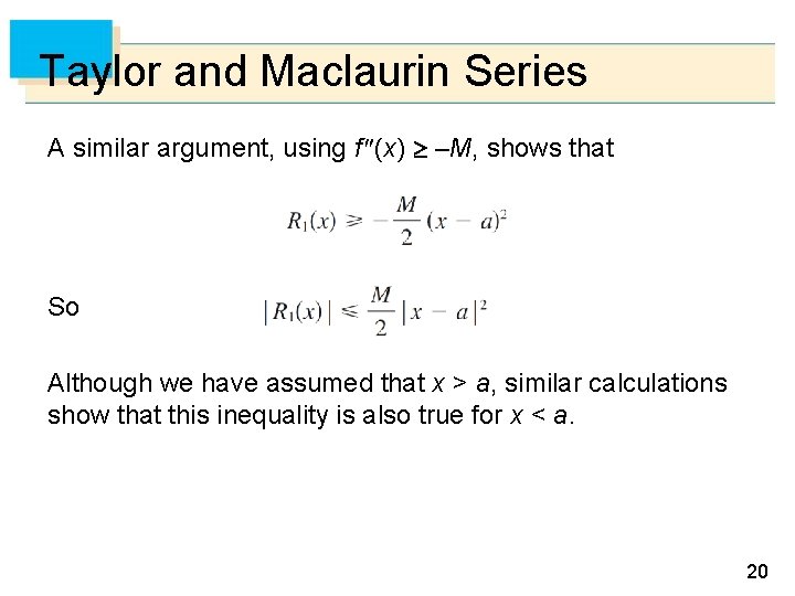 Taylor and Maclaurin Series A similar argument, using f (x) –M, shows that So