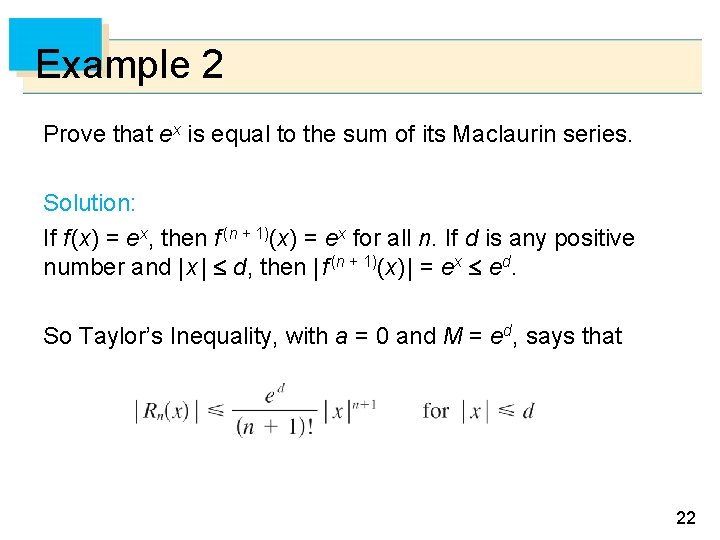 Example 2 Prove that ex is equal to the sum of its Maclaurin series.