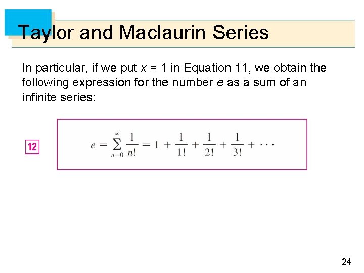 Taylor and Maclaurin Series In particular, if we put x = 1 in Equation