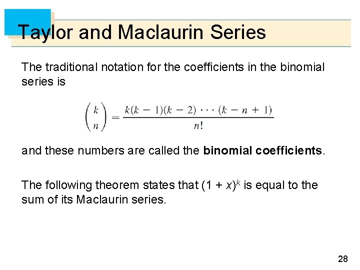 Taylor and Maclaurin Series The traditional notation for the coefficients in the binomial series