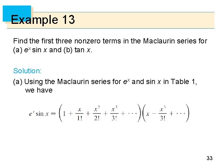 Example 13 Find the first three nonzero terms in the Maclaurin series for (a)